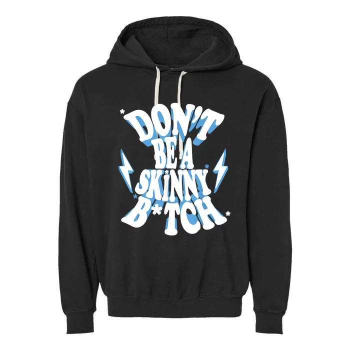 Don't Be A Skinny Bitch Garment-Dyed Fleece Hoodie