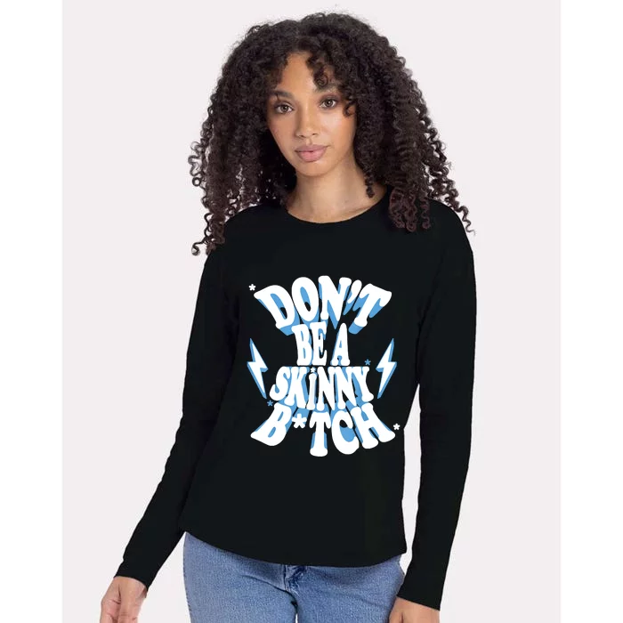 Don't Be A Skinny Bitch Womens Cotton Relaxed Long Sleeve T-Shirt