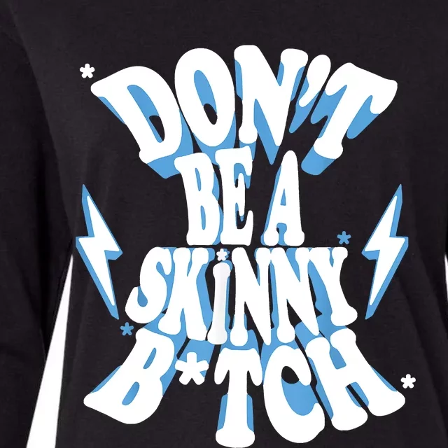 Don't Be A Skinny Bitch Womens Cotton Relaxed Long Sleeve T-Shirt