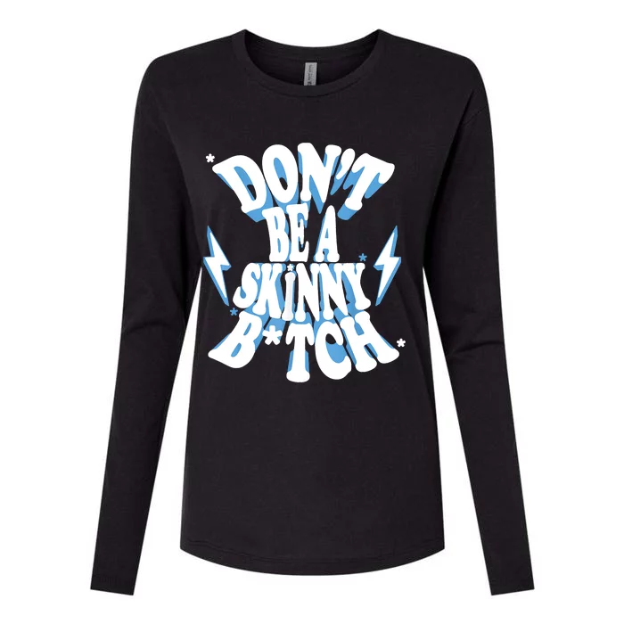 Don't Be A Skinny Bitch Womens Cotton Relaxed Long Sleeve T-Shirt