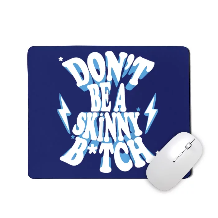 Don't Be A Skinny Bitch Mousepad