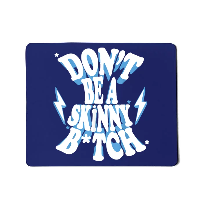 Don't Be A Skinny Bitch Mousepad