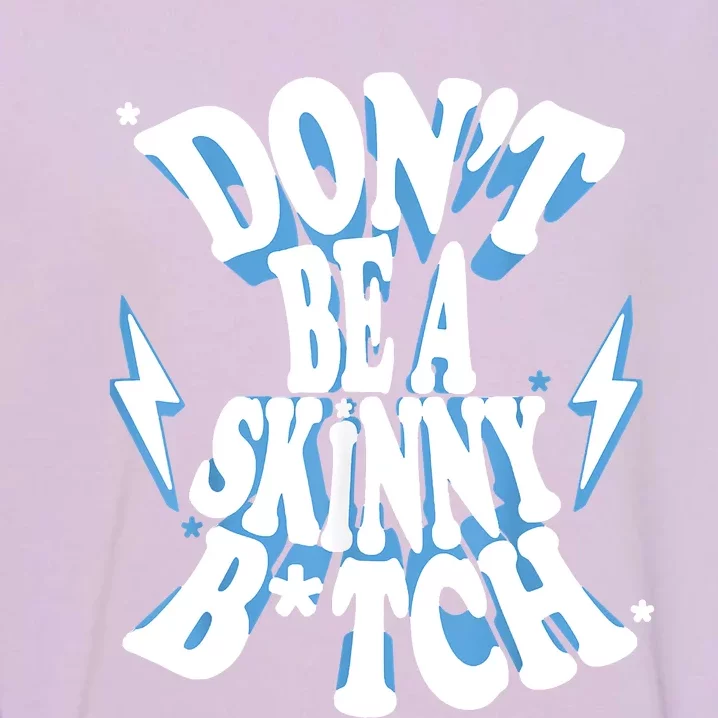 Don't Be A Skinny Bitch Garment-Dyed Sweatshirt