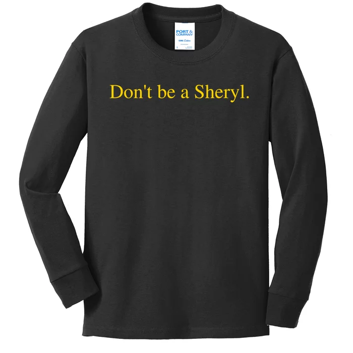 DonT Be A Sheryl Kids Long Sleeve Shirt