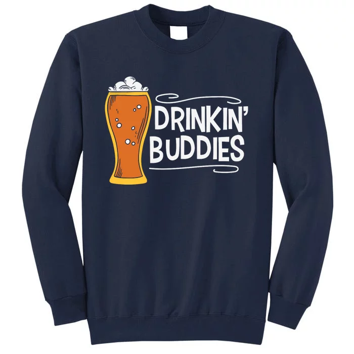 Drinkin Buddies Beer Funny Drinking St Patricks Day Tall Sweatshirt