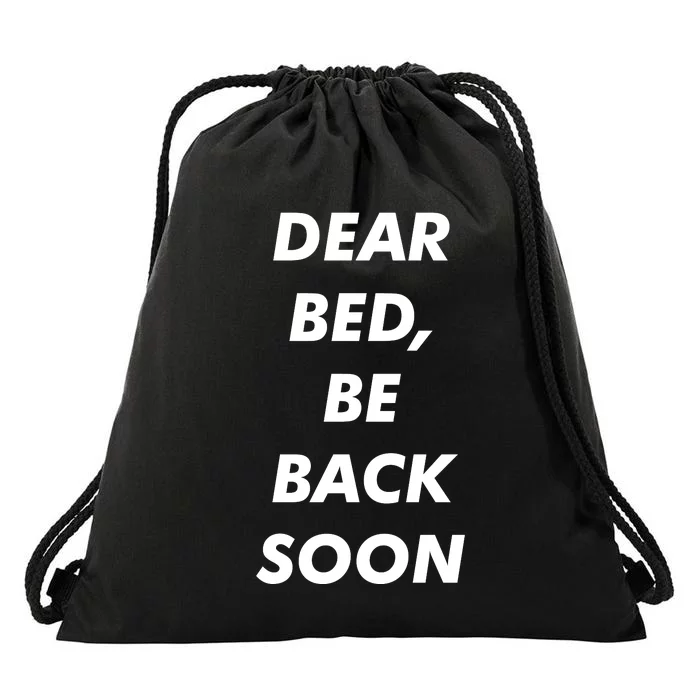 Dear Bed Be Back Soon Drawstring Bag