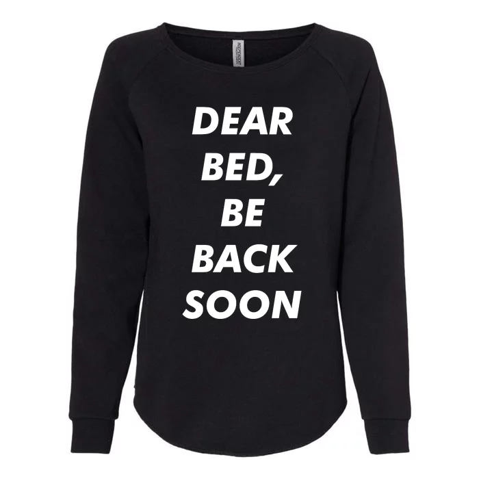 Dear Bed Be Back Soon Womens California Wash Sweatshirt