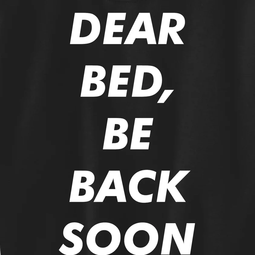 Dear Bed Be Back Soon Kids Sweatshirt