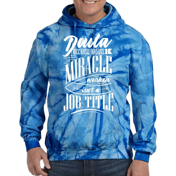 Doula Because Badass Miracle Worker Isn't A Job Title Gift Tie Dye Hoodie