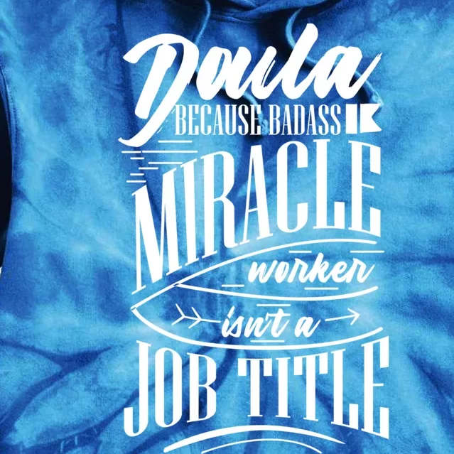 Doula Because Badass Miracle Worker Isn't A Job Title Gift Tie Dye Hoodie