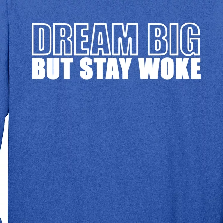 Dream Big But Stay Woke Motivational Entrepreneur Great Gift Long Sleeve Shirt