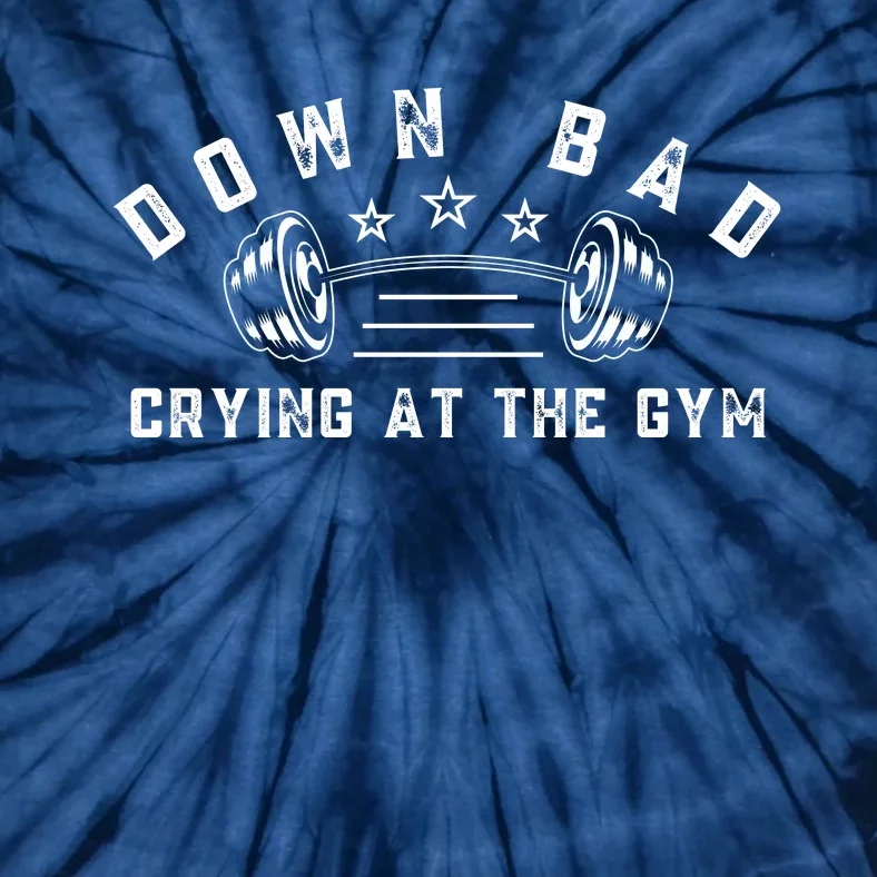 Down Bad Crying At The Gym Funny Tie-Dye T-Shirt