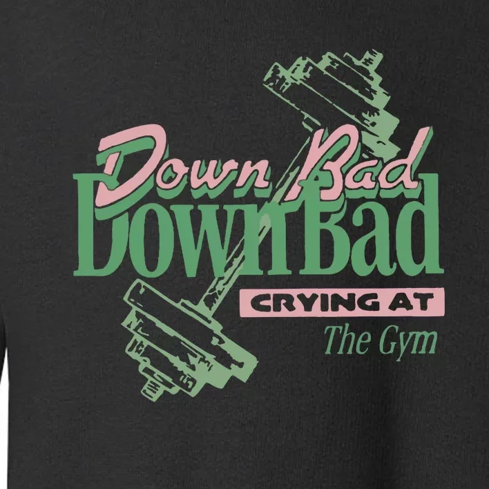 Down Bad Crying At The Gym Toddler Sweatshirt