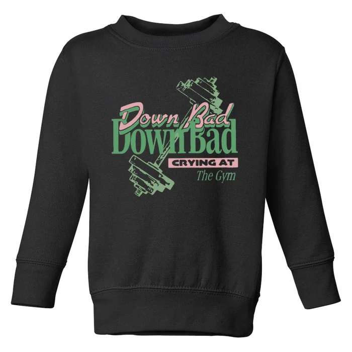 Down Bad Crying At The Gym Toddler Sweatshirt