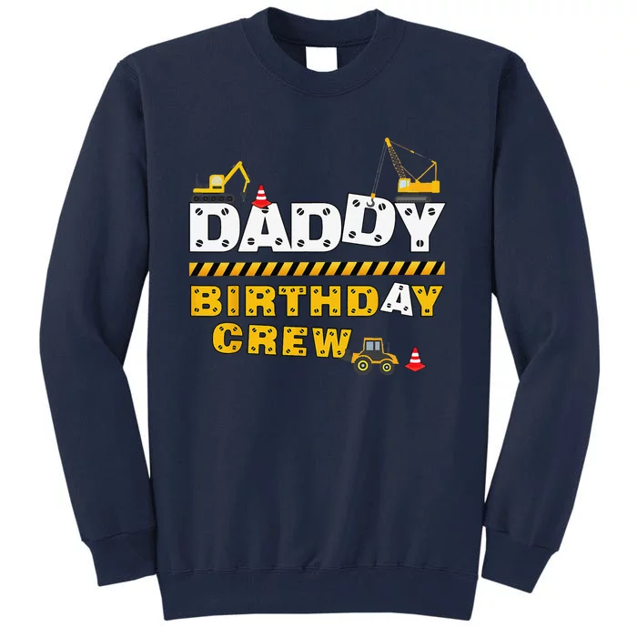 Daddy Birthday Crew Construction Family Birthday Party Tall Sweatshirt