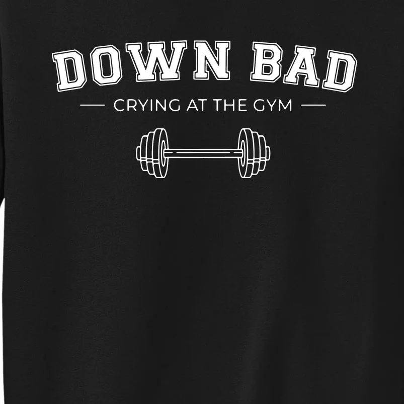 Down Bad Crying At The Gym Tall Sweatshirt