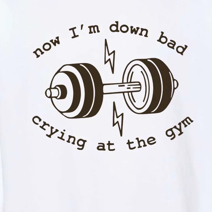 Down Bad Crying At The Gym Garment-Dyed Sweatshirt