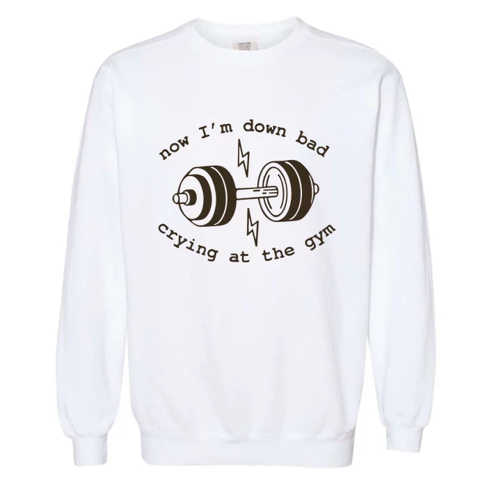 Down Bad Crying At The Gym Garment-Dyed Sweatshirt