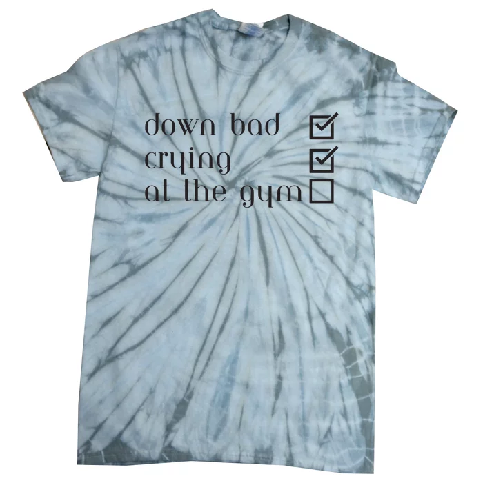 Down Bad Crying At The Gym Tie-Dye T-Shirt