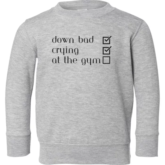 Down Bad Crying At The Gym Toddler Sweatshirt