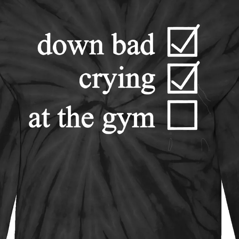 Down Bad Crying At The Gym Tie-Dye Long Sleeve Shirt