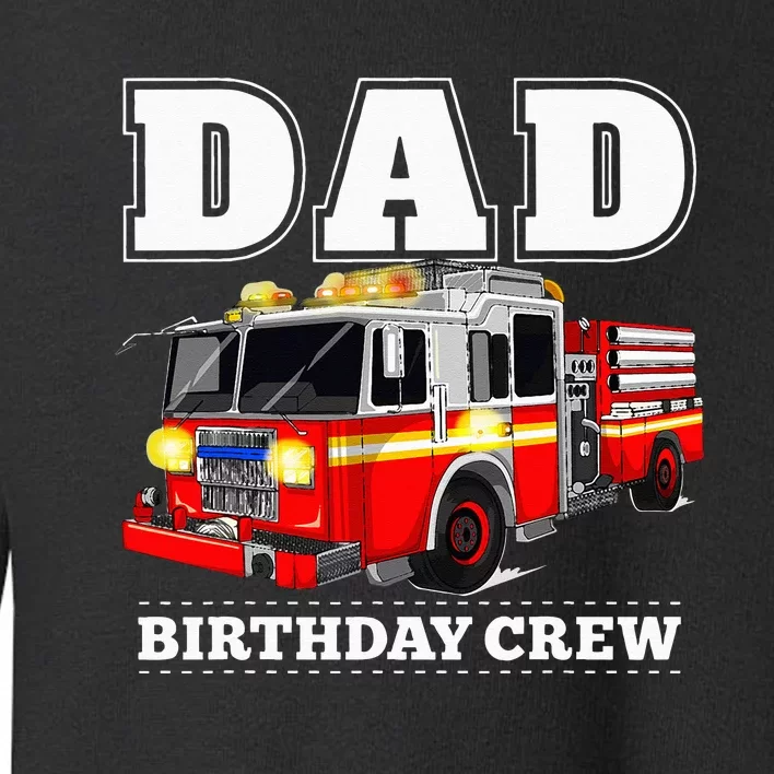 Dad Birthday Crew Fire Truck Firefighter Fireman Party Toddler Sweatshirt