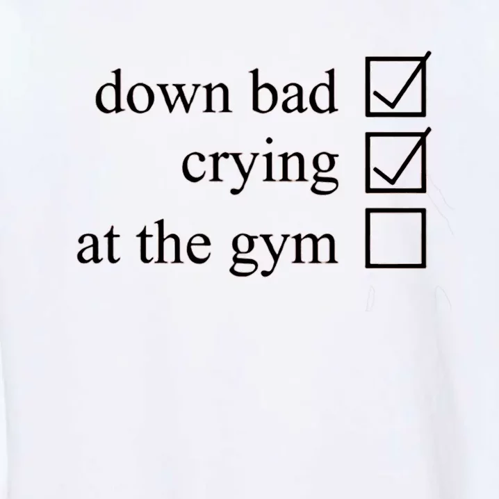 Down Bad Crying At The Gym Garment-Dyed Sweatshirt