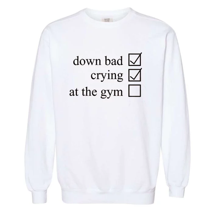 Down Bad Crying At The Gym Garment-Dyed Sweatshirt