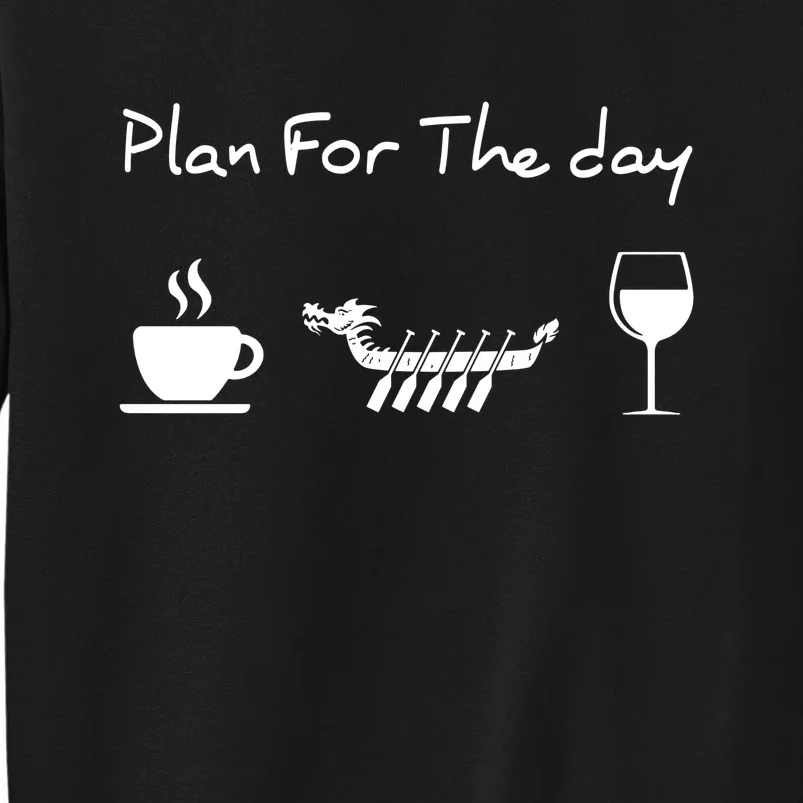 Dragon Boat Coffee Wine Plan For The Day Funny Tall Sweatshirt