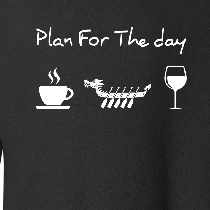 Dragon Boat Coffee Wine Plan For The Day Funny Toddler Sweatshirt