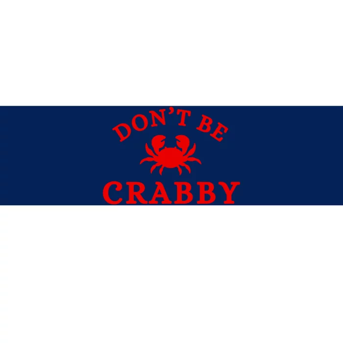 Don’T Be Crabby Bumper Sticker