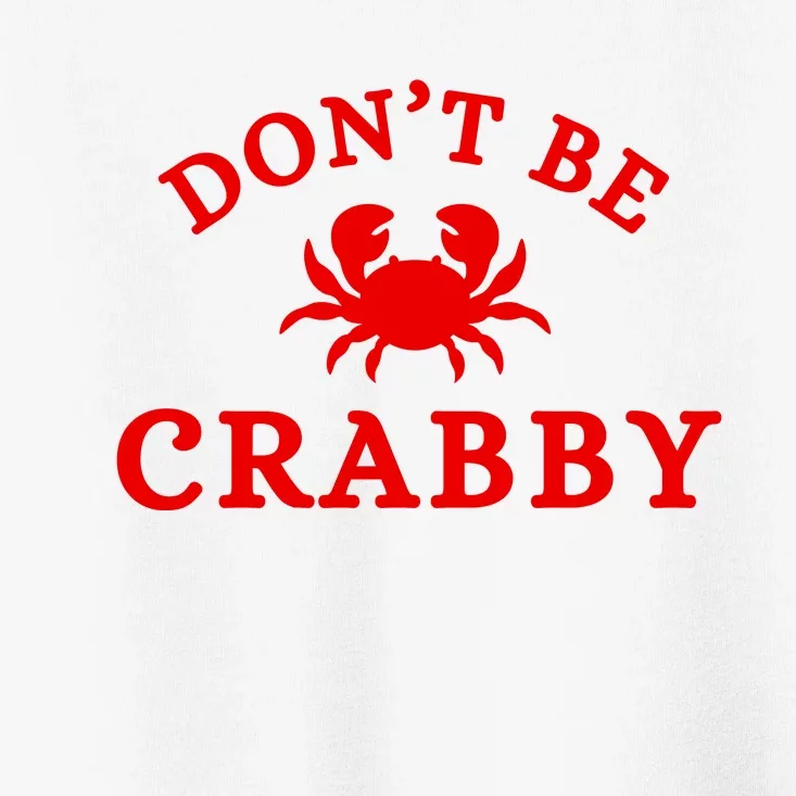 Don’T Be Crabby Toddler T-Shirt