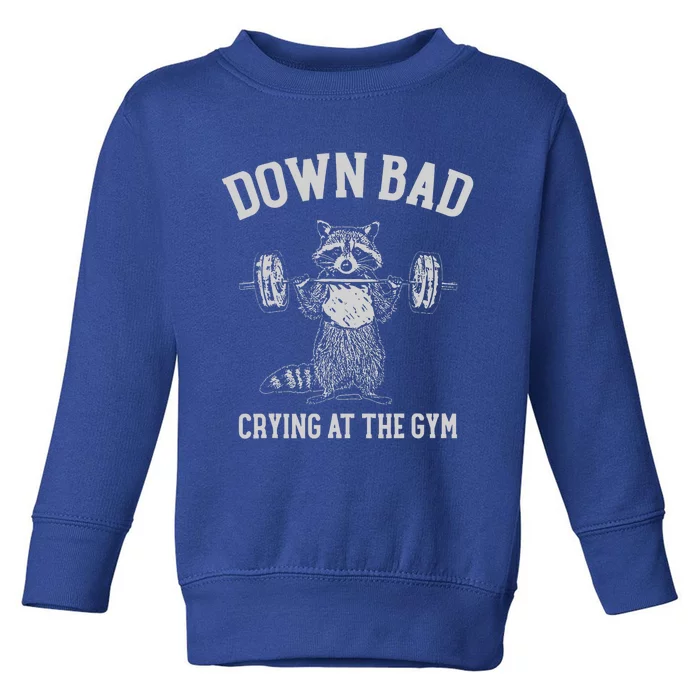 Down Bad Crying At The Gym Racoon Toddler Sweatshirt