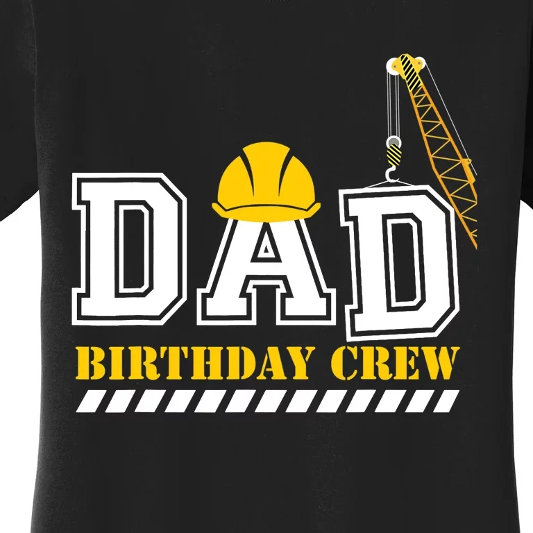 Dad Birthday Crew Construction Birthday Party Women's T-Shirt