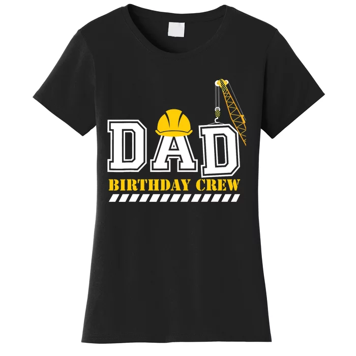 Dad Birthday Crew Construction Birthday Party Women's T-Shirt