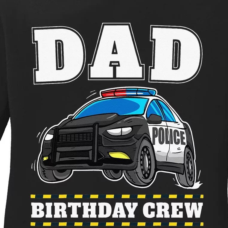 Dad Birthday Crew Police Car Policeman Officer Daddy Papa Ladies Long Sleeve Shirt