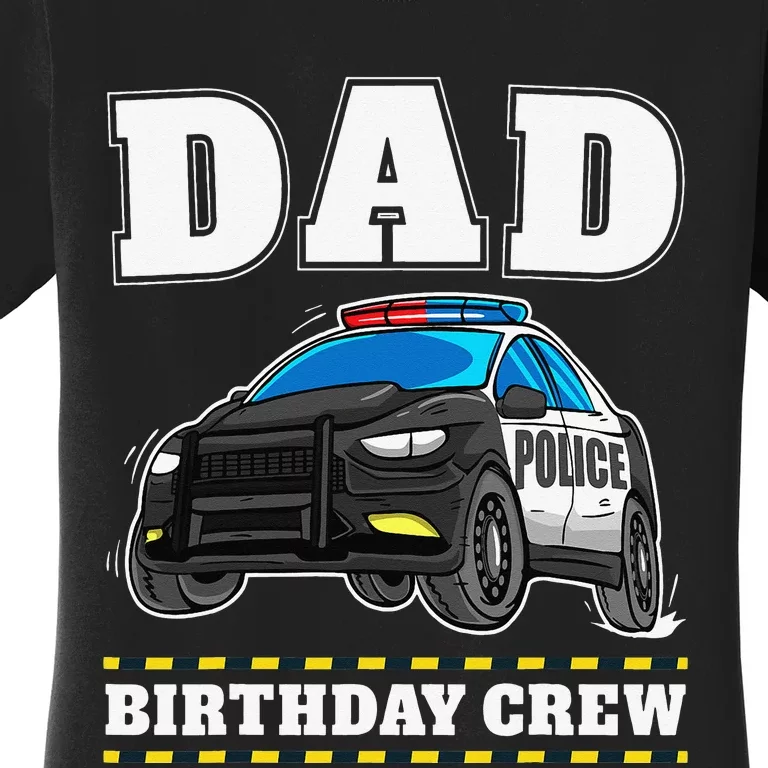 Dad Birthday Crew Police Car Policeman Officer Daddy Papa Women's T-Shirt