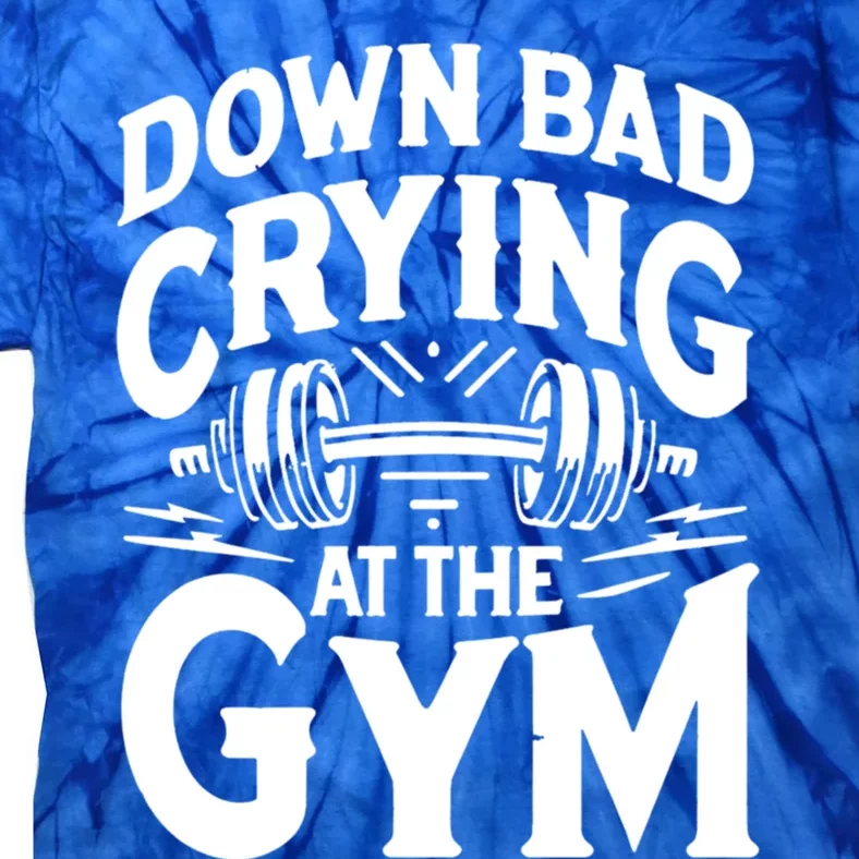 Down Bad Crying At The Gym Gift Tie-Dye T-Shirt