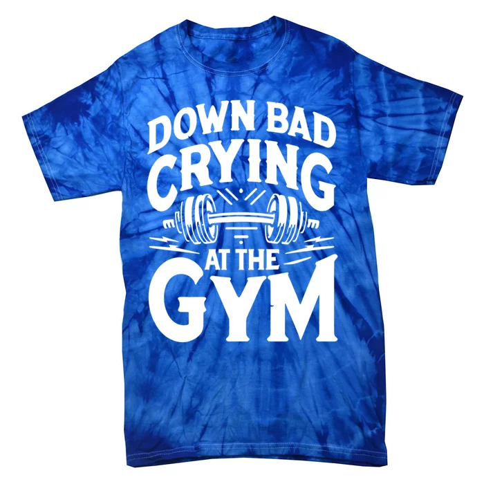 Down Bad Crying At The Gym Gift Tie-Dye T-Shirt