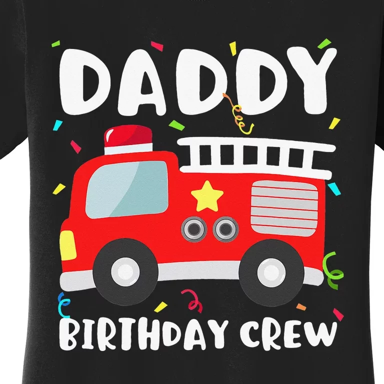 Daddy Birthday Crew Fire Truck Party Firefighter Dad Papa Women's T-Shirt