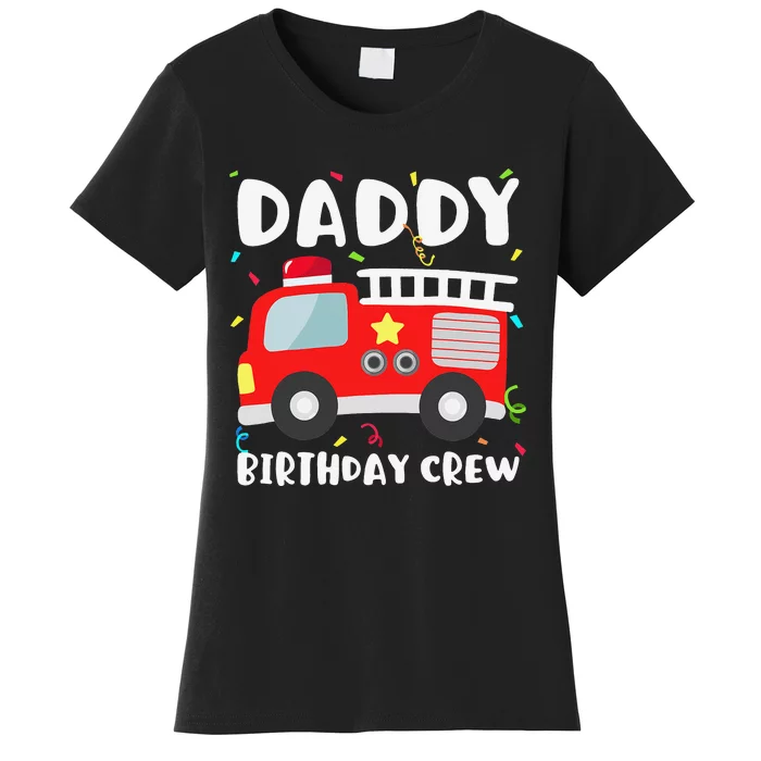 Daddy Birthday Crew Fire Truck Party Firefighter Dad Papa Women's T-Shirt