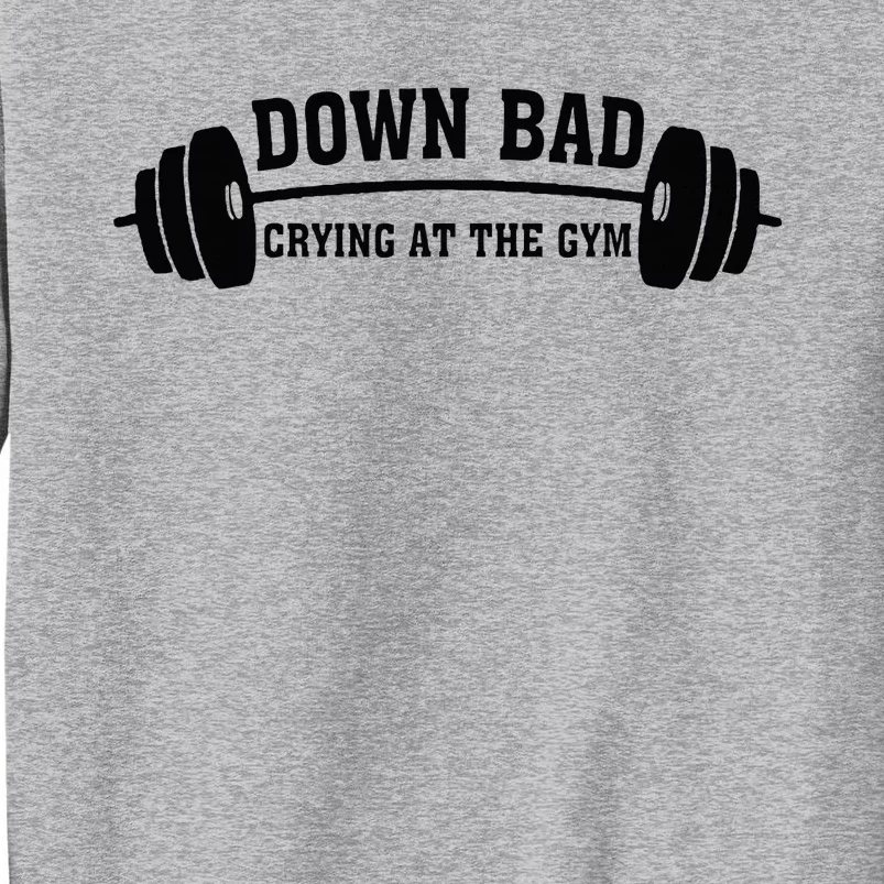 Down Bad Crying At The Gym Tall Sweatshirt