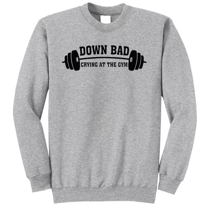 Down Bad Crying At The Gym Tall Sweatshirt