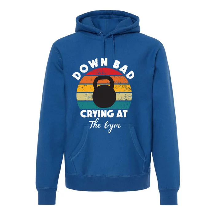 Down Bad Crying At The Gym Vintage Rertro Meaningful Gift Premium Hoodie