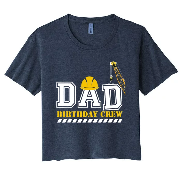 Dad Birthday Crew Construction Birthday Party Women's Crop Top Tee