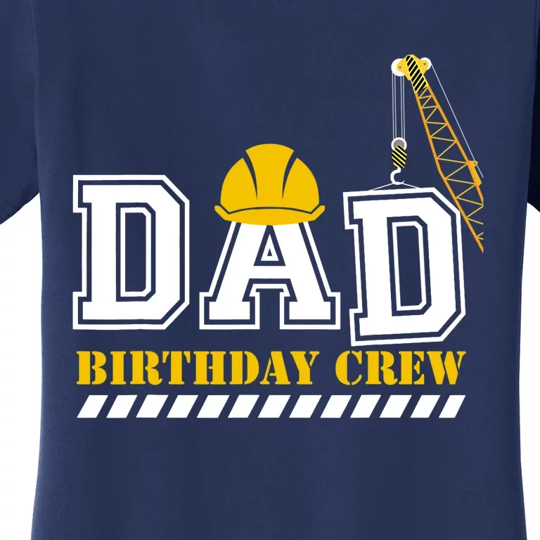 Dad Birthday Crew Construction Birthday Party Women's T-Shirt