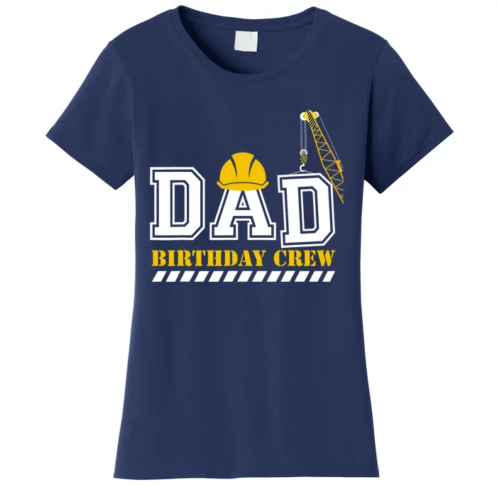 Dad Birthday Crew Construction Birthday Party Women's T-Shirt