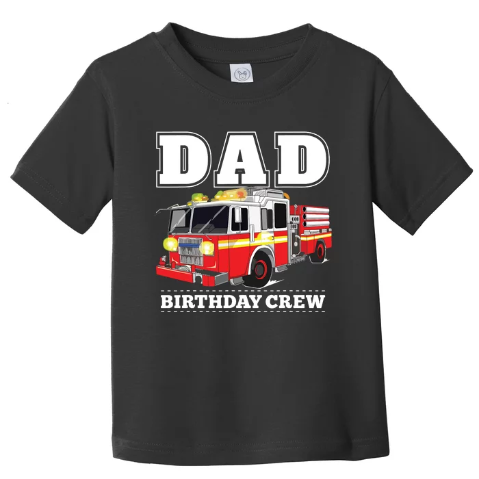 Dad Birthday Crew Fire Truck Firefighter Fireman Party Toddler T-Shirt