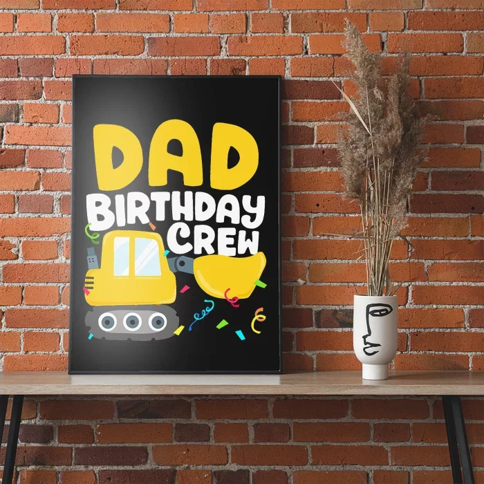 Dad Birthday Crew Construction Truck Excavator Daddy Papa Poster