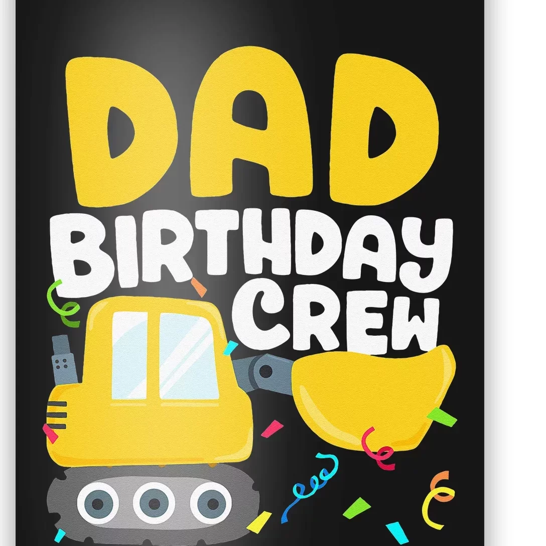 Dad Birthday Crew Construction Truck Excavator Daddy Papa Poster